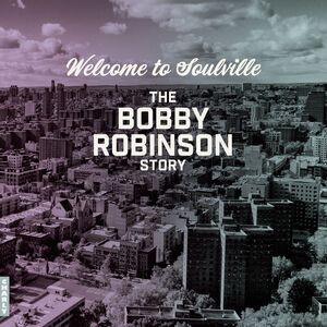 Welcome To Soulville - The Bobby Robinson Story